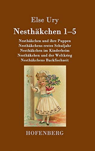 Nesthäkchen Gesamtausgabe in zwei Bänden: Erster Band: Nesthäkchen und ihre Puppen / Nesthäkchens erstes Schuljahr / Nesthäkchen im Kinderheim / ... der Weltkrieg / Nesthäkchens Backfischzeit Nesthäkchen Gesamtausgabe in zwei Bänden: Erster Band: Nesthäkchen und ihre Puppen / Nesthäkchens erstes Schuljahr / Nesthäkchen im Kinderheim / ... der Weltkrieg / Nesthäkchens Backfischzeit