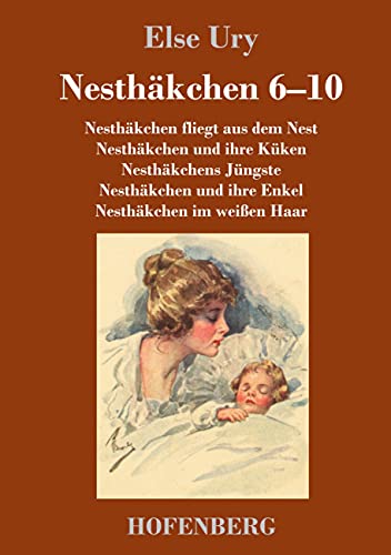 Nesthäkchen Gesamtausgabe in zwei Bänden: Zweiter Band: Nesthäkchen fliegt aus dem Nest / Nesthäkchen und ihre Küken / Nesthäkchens Jüngste / Nesthäkchen und ihre Enkel / Nesthäkchen im weißen Haar