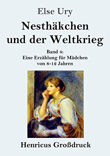 Nesthäkchen und der Weltkrieg (Großdruck): Band 4 Eine Erzählung für Mädchen von 8-12 Jahren
