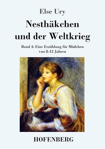 Nesthäkchen und der Weltkrieg: Band 4 Eine Erzählung für Mädchen von 8-12 Jahren Nesthäkchen und der Weltkrieg: Band 4 Eine Erzählung für Mädchen von 8-12 Jahren