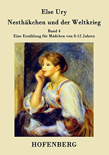 Nesthäkchen und der Weltkrieg: Band 4 Eine Erzählung für Mädchen von 8-12 Jahren Nesthäkchen und der Weltkrieg: Band 4 Eine Erzählung für Mädchen von 8-12 Jahren