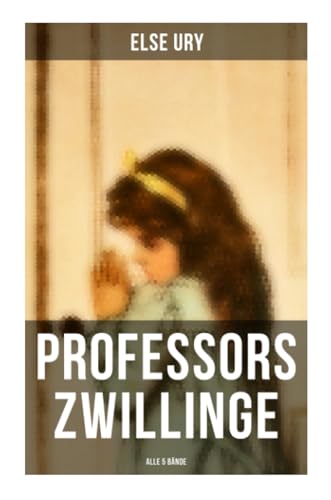 Professors Zwillinge (Alle 5 Bände): Bubi und Mädi, In der Waldschule, In Italien, Im Sternenhaus, Von der Schulbank ins Leben