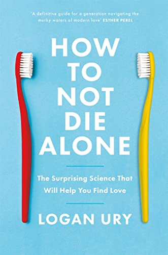 How to Not Die Alone: The Surprising Science That Will Help You Find Love von Hachette