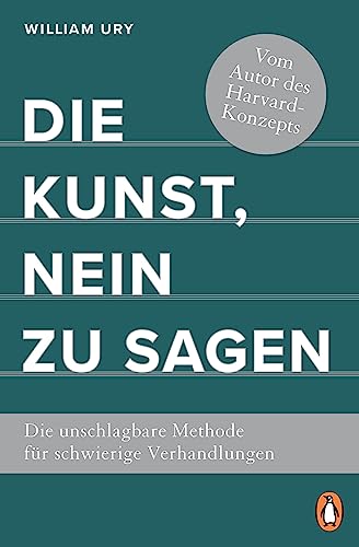 Die Kunst, Nein zu sagen: Die unschlagbare Methode für schwierige Verhandlungen - Vom Autor des Harvard-Konzepts Die Kunst, Nein zu sagen: Die unschlagbare Methode für schwierige Verhandlungen - Vom Autor des Harvard-Konzepts