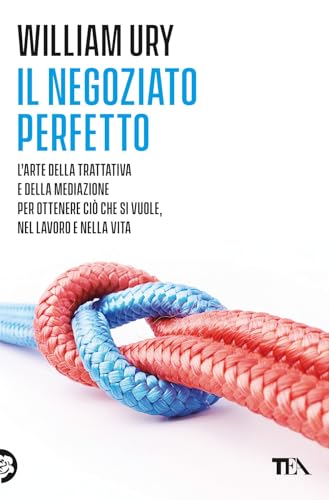 Il negoziato perfetto. L'arte della trattativa e della mediazione per ottenere ciò che si vuole, nel lavoro e nella vita (Varia best seller) von TEA