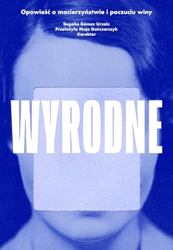 Wyrodne. Opowieść o macierzyństwie i poczuciu winy Wyrodne. Opowieść o macierzyństwie i poczuciu winy von Karakter