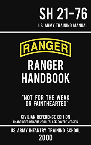US Army Ranger Handbook SH 21-76 - "Black Cover" Version (2000 Civilian Reference Edition): Manual Of Army Ranger Training, Wilderness Operations, ... Survival (Military Outdoors Skills, Band 5) von Doublebit Press
