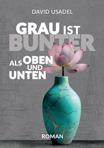 Grau ist bunter als oben und unten: Alles Wichtige über Entwicklungstrauma/Bindungstrauma und dessen Heilung von Books on Demand