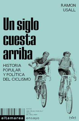 Un siglo cuesta arriba: Historia popular y política del ciclismo (Ensayo, Band 36) von Altamarea Ediciones