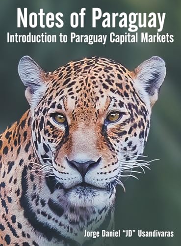 Notes of Paraguay: Introduction to Paraguay Capital Markets Notes of Paraguay: Introduction to Paraguay Capital Markets von Archway Publishing