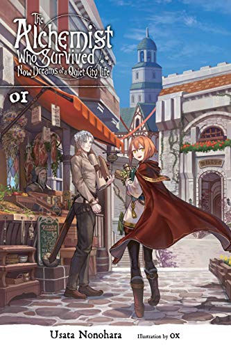 The Alchemist Who Survived Now Dreams of a Quiet City Life, Vol. 1 (light novel): Volume 1 (ALCHEMIST SURVIVED DREAMS QUIET CITY LIFE NOVEL SC, Band 1)