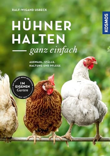 Hühner halten - ganz einfach: Auswahl, Ställe, Haltung und Pflege