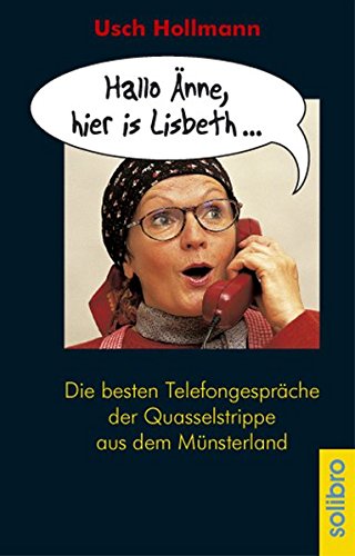 Hallo Änne, hier is Lisbeth... Die besten Telefongespräche der Quasselstrippe aus dem Münsterland von Solibro Verlag