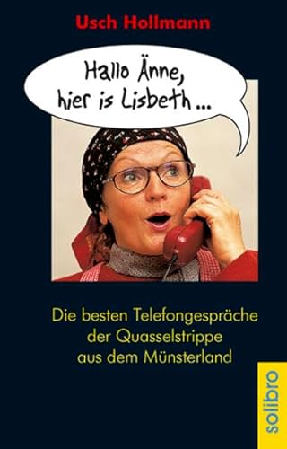 Hallo Änne, hier is Lisbeth... Die besten Telefongespräche der Quasselstrippe aus dem Münsterland