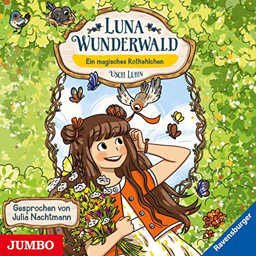 Luna Wunderwald. Ein magisches Rotkehlchen: CD Standard Audio Format, Lesung von Jumbo Neue Medien + Verla