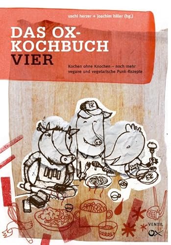 Das Ox-Kochbuch, Bd.4 - Neue vegane und vegetarische Rezepte aus der Punkrock-Küche