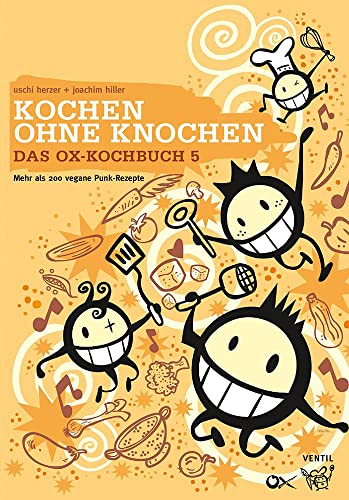 Das Ox-Kochbuch 5: Kochen ohne Knochen – Mehr als 200 vegane Punk-Rezepte