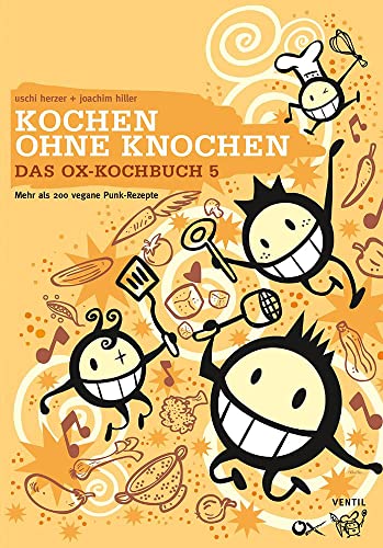 Das Ox-Kochbuch 5: Kochen ohne Knochen – Mehr als 200 vegane Punk-Rezepte von Ventil Verlag