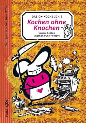 Ox-Kochbuch 6, Das: Kochen ohne Knochen – unsere besten veganen Punk-Rezepte (Edition Kochen ohne Knochen)