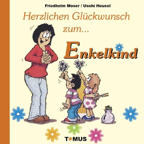 Herzlichen Glückwunsch zum Enkelkind!: Kind, Kinder, Enkelkinder! Ein Glückwunschbuch für Großeltern, die sich über Familienenachwuchs freuen, den sie nicht (immer) selbst großziehen müssen von Tomus Verlag GmbH