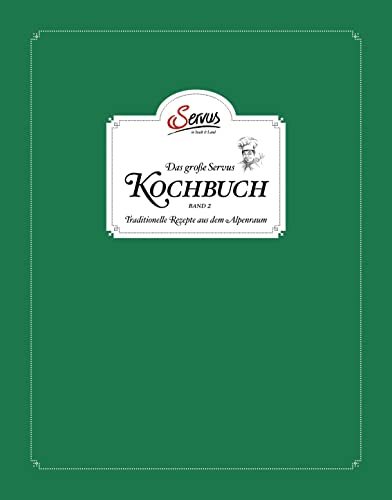 Das große Servus Kochbuch Band 2: Traditionelle Rezepte aus dem Alpenraum von Servus