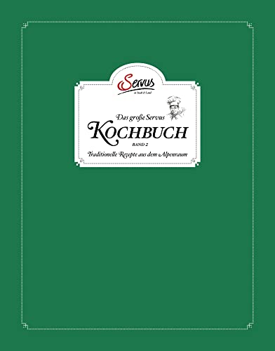 Das große Servus Kochbuch Band 2: Traditionelle Rezepte aus dem Alpenraum