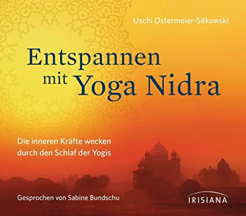 Entspannen mit Yoga Nidra: Die inneren Kräfte wecken durch den Schlaf der Yogis