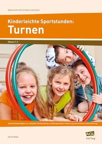 Kinderleichte Sportstunden: Turnen: Unterrichtsleitfäden zur schnellen Vorbereitung, s chülergerechten Förderung & sicheren Durchführung (1. bis 4. Klasse) (Sportunterricht einfach und sicher)