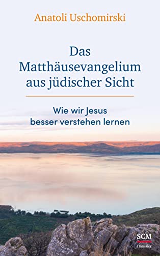Das Matthäusevangelium aus jüdischer Sicht: Wie wir Jesus besser verstehen lernen (Die Bibel aus jüdischer Sicht) von SCM Hänssler