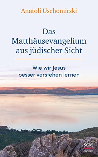 Das Matthäusevangelium aus jüdischer Sicht: Wie wir Jesus besser verstehen lernen (Die Bibel aus jüdischer Sicht) von SCM Hänssler