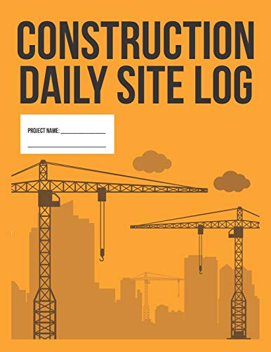Construction Daily Site Log Book | Work Activity Report Diary: Record Dates, Conditions, Equipment, Contractors, Signatures, etc.