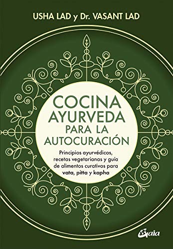 Cocina ayurveda para la autocuración : principios ayurvédicos, recetas vegetarianas y guía de alimentos curativos para vata, pitta y kapha (Nutrición y salud)