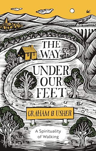 The Way Under Our Feet: A Spirituality of Walking