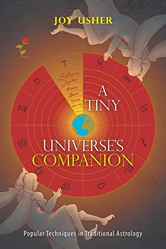 A Tiny Universe’s Companion: Popular Techniques in Traditional Astrology von Xlibris Au