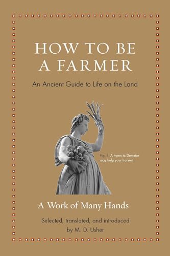 How to Be a Farmer: An Ancient Guide to Life on the Land (Ancient Wisdom for Modern Readers) von Princeton University Press