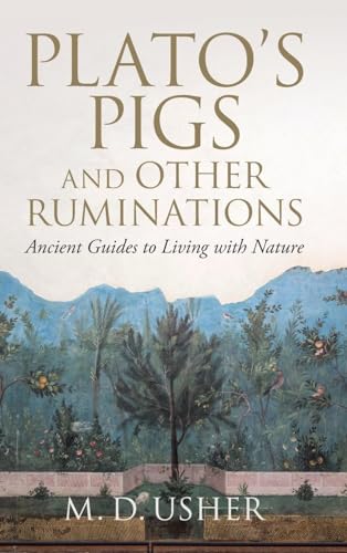 Plato's Pigs and Other Ruminations: Ancient Guides to Living With Nature