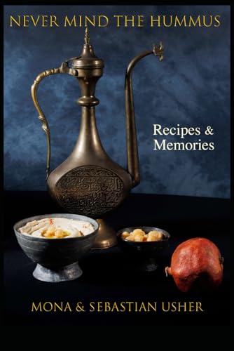 Never Mind The Hummus: Lebanese Recipes von Independently published