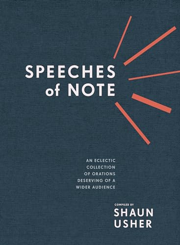 Speeches of Note: An Eclectic Collection of Orations Deserving of a Wider Audience von Ten Speed Press