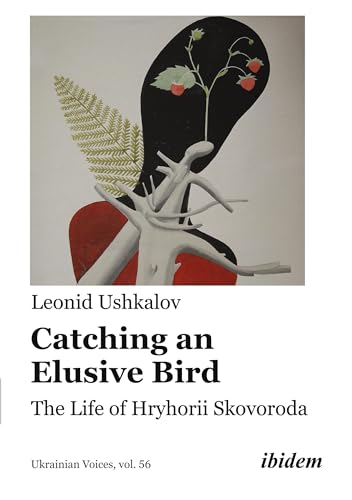 Catching an Elusive Bird: The Life of Hryhorii Skovoroda (Ukrainian Voices) von ibidem