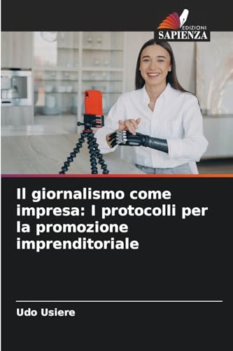 Il giornalismo come impresa: I protocolli per la promozione imprenditoriale von Edizioni Sapienza