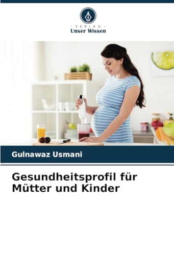 Gesundheitsprofil für Mütter und Kinder von Verlag Unser Wissen