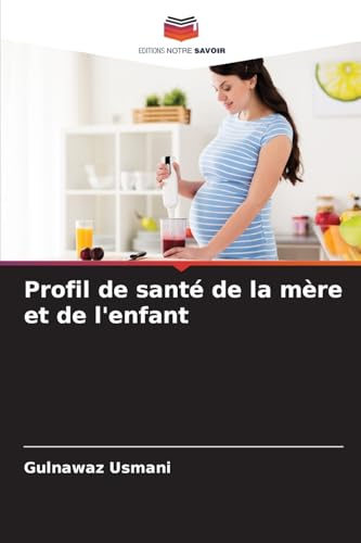 Profil de santé de la mère et de l'enfant von Editions Notre Savoir