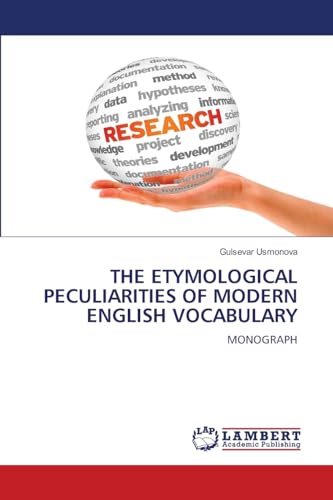THE ETYMOLOGICAL PECULIARITIES OF MODERN ENGLISH VOCABULARY: MONOGRAPH THE ETYMOLOGICAL PECULIARITIES OF MODERN ENGLISH VOCABULARY: MONOGRAPH von LAP LAMBERT Academic Publishing