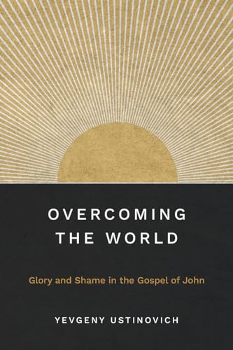 Overcoming the World: Glory and Shame in the Gospel of John von Langham Global Library