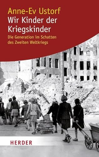 Wir Kinder der Kriegskinder: Die Generation im Schatten des Zweiten Weltkriegs (HERDER spektrum)