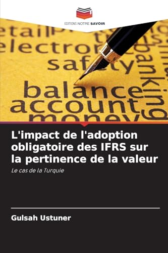 L'impact de l'adoption obligatoire des IFRS sur la pertinence de la valeur: Le cas de la Turquie von Editions Notre Savoir