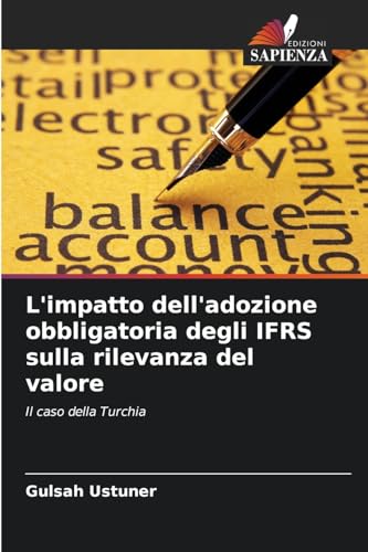 L'impatto dell'adozione obbligatoria degli IFRS sulla rilevanza del valore: Il caso della Turchia von Edizioni Sapienza
