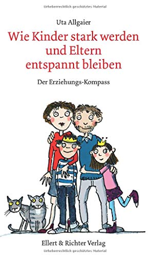 Wie Kinder stark werden und Eltern entspannt bleiben. Der Erziehungs-Kompass von Ellert & Richter Verlag G