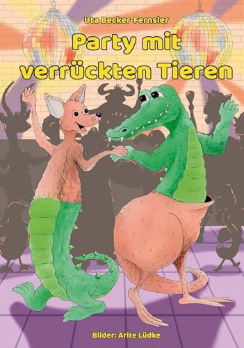 Party mit verrückten Tieren: Mit Illustrationen von Arite Lüdke