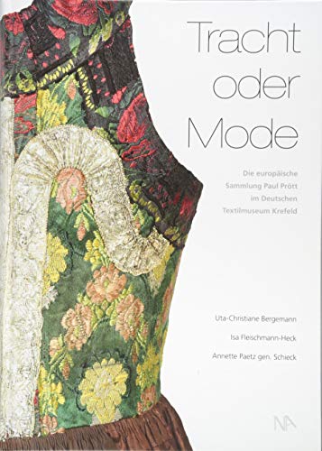 Tracht oder Mode: Die europäische Sammlung Paul Prött im Deutschen Textilmuseum Krefeld Tracht oder Mode: Die europäische Sammlung Paul Prött im Deutschen Textilmuseum Krefeld von Nünnerich-Asmus Verlag & Media